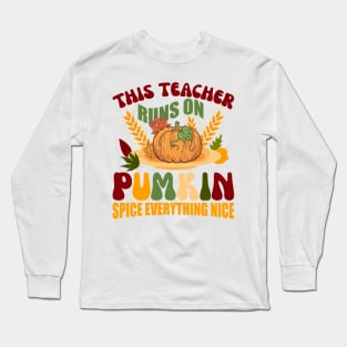 This Teacher runs on Pumpkin Spice Everything Nice Long Sleeve T-Shirt